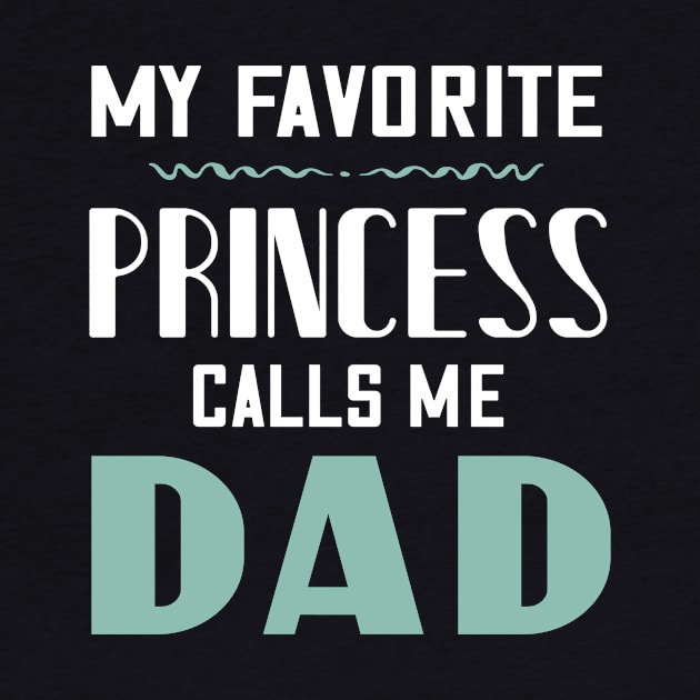 My favorite princess calls me dad by Parrot Designs